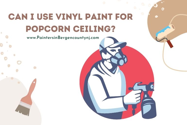 Can I Use Vinyl paint for popcorn ceiling
