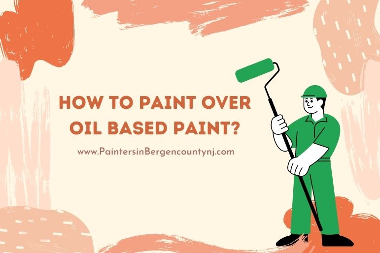 How to Paint Over Oil Based Paint_