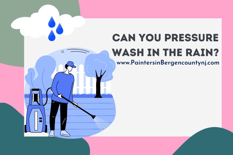 can you pressure wash in the rain