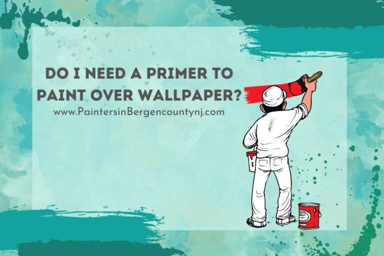 Do I Need a Primer to Paint Over Wallpaper? Painters In Bergen County NJ
