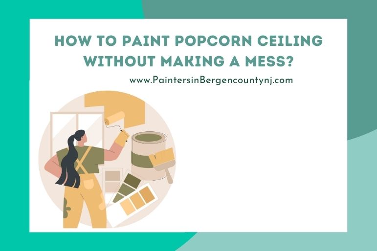 how to paint popcorn ceiling without making a mess