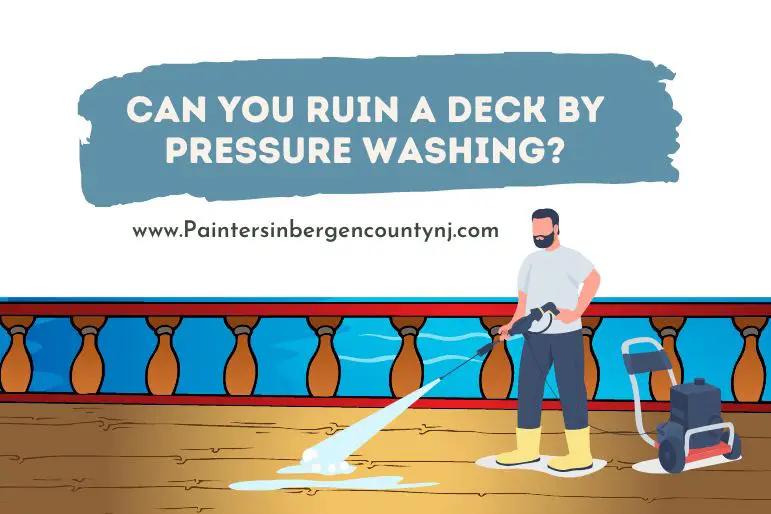 can you ruin a deck by pressure washing