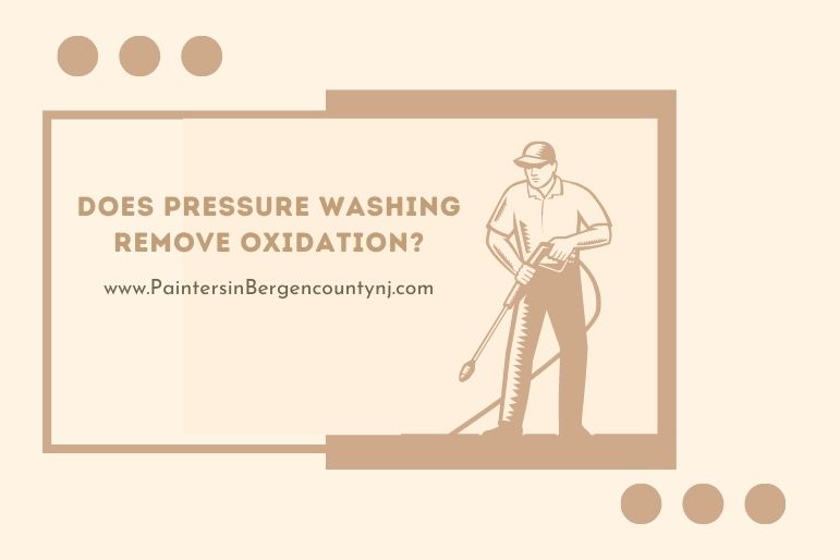 does pressure washing remove oxidation