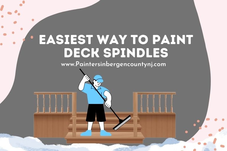 easiest way to paint deck spindles