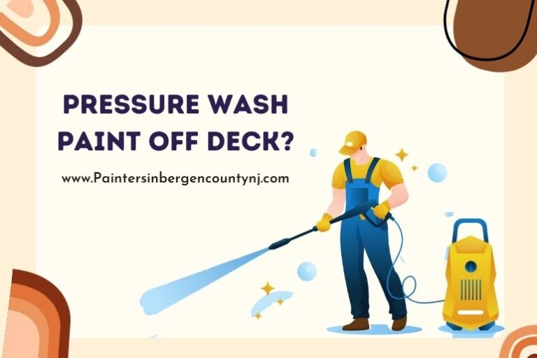 How to Pressure Wash Paint Off Deck? Painters In Bergen County NJ
